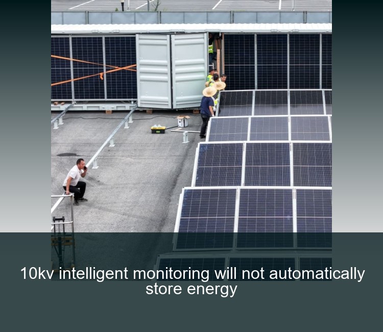 10kv intelligent monitoring will not automatically store energy