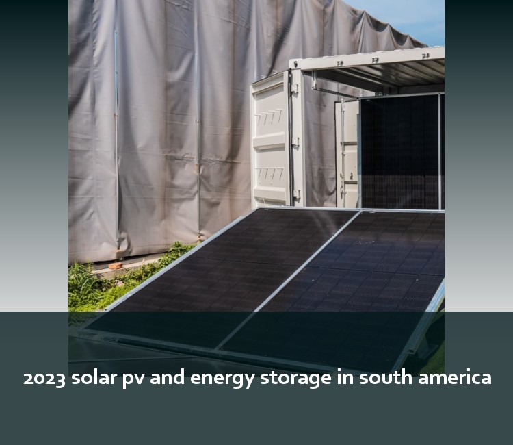 2023 solar pv and energy storage in south america