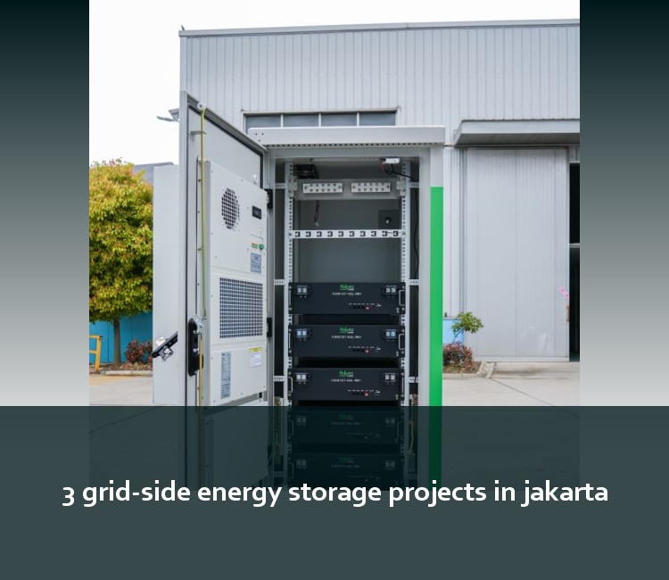 3 grid-side energy storage projects in jakarta
