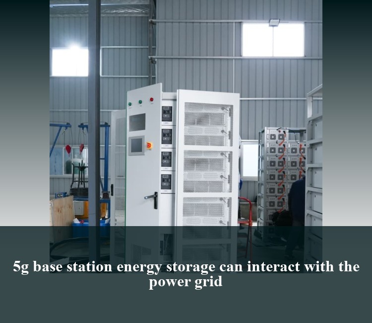 5g base station energy storage can interact with the power grid