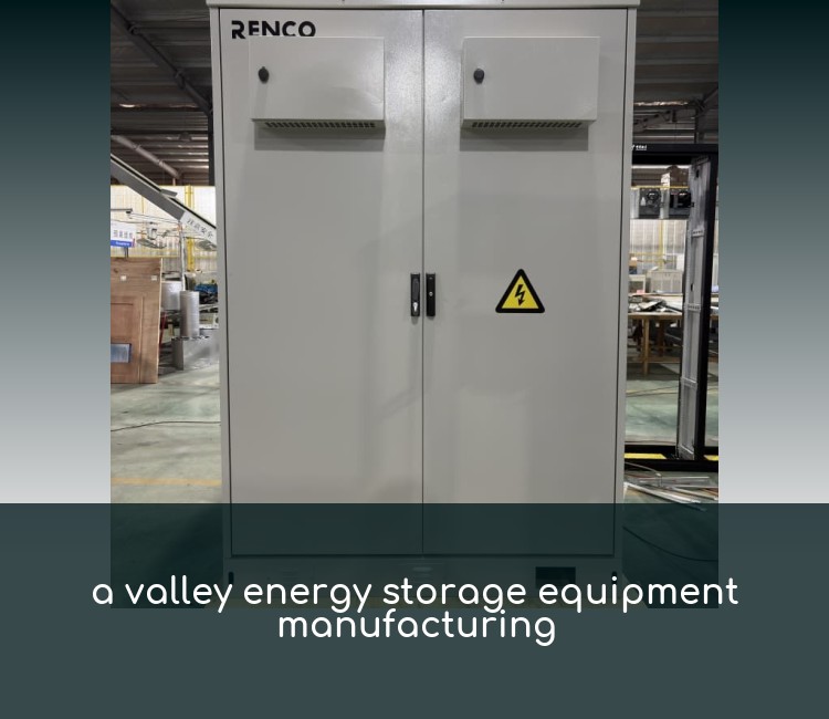 a valley energy storage equipment manufacturing
