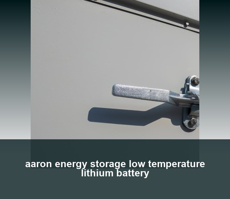aaron energy storage low temperature lithium battery