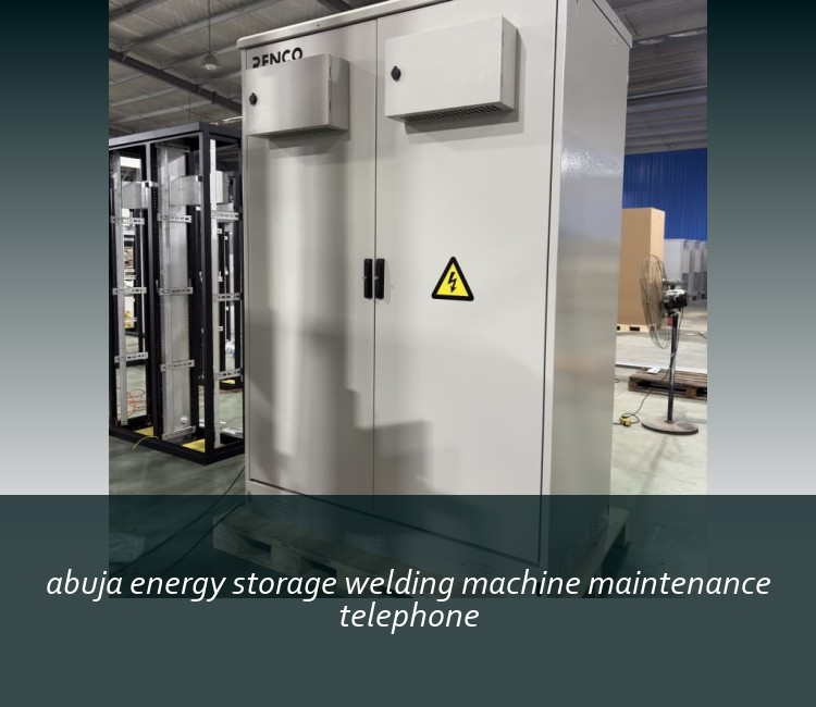abuja energy storage welding machine maintenance telephone