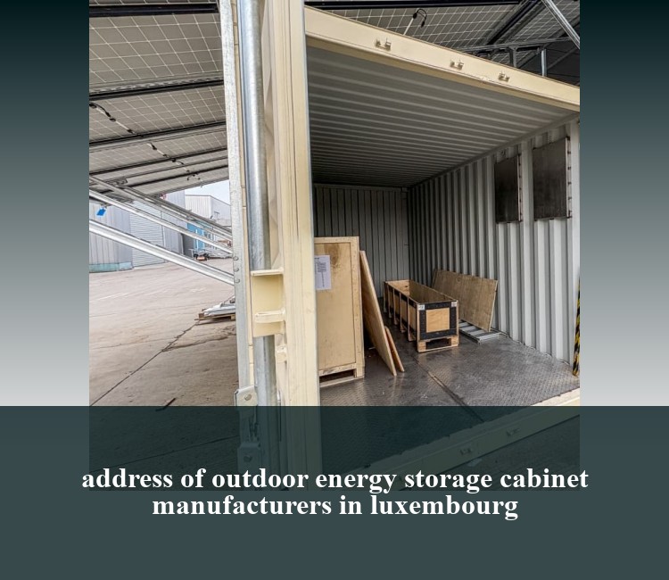 address of outdoor energy storage cabinet manufacturers in luxembourg