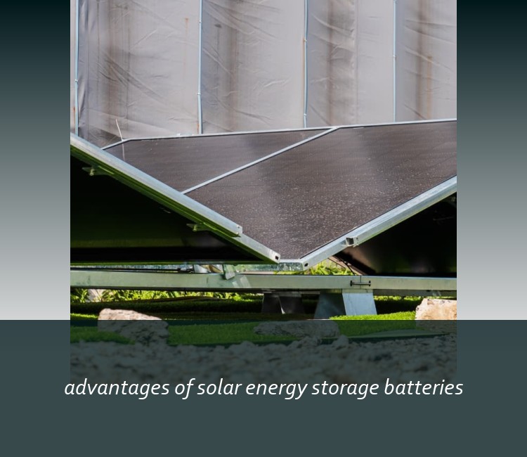 advantages of solar energy storage batteries