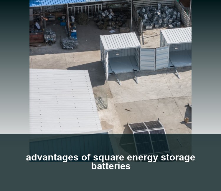 advantages of square energy storage batteries