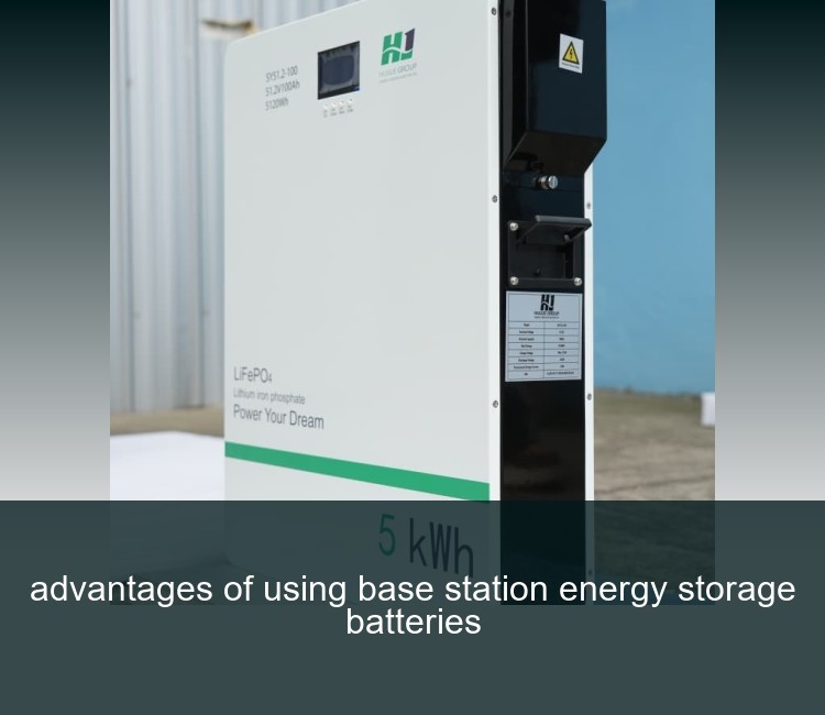 advantages of using base station energy storage batteries