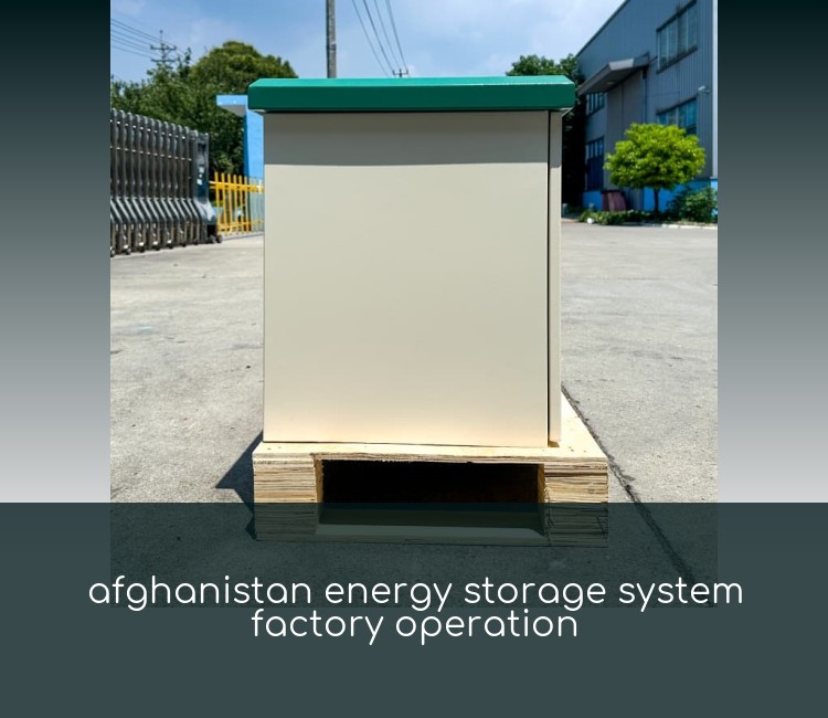 afghanistan energy storage system factory operation