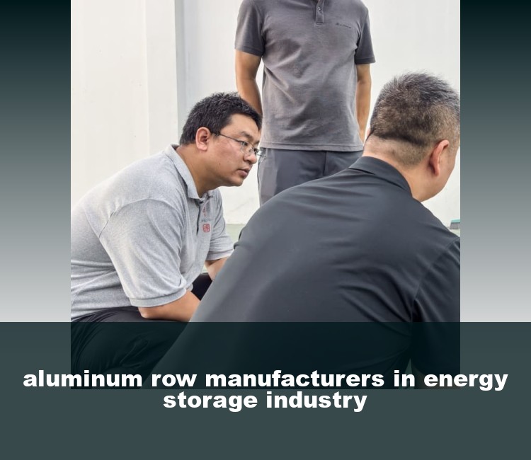 aluminum row manufacturers in energy storage industry