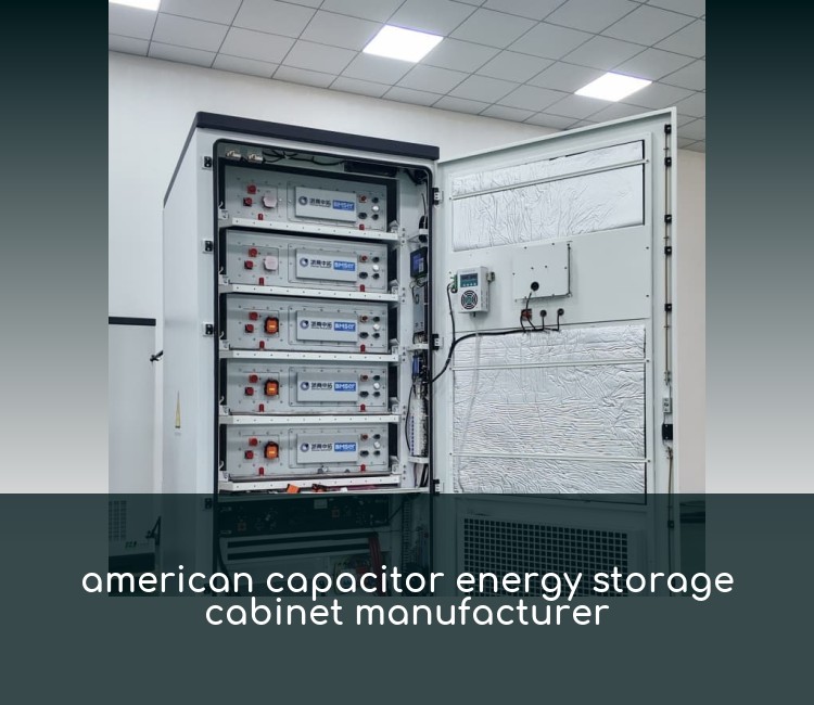 american capacitor energy storage cabinet manufacturer