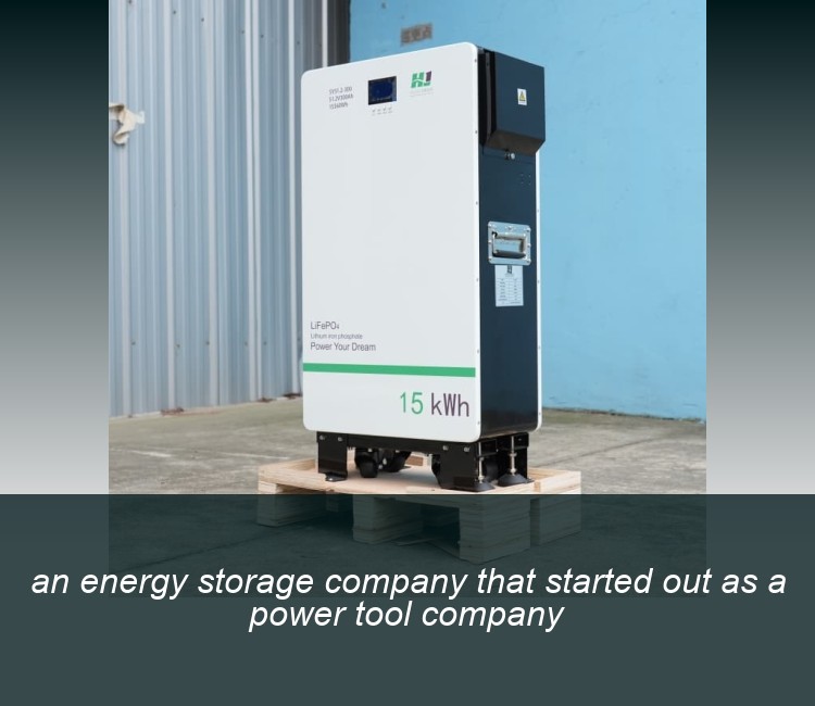 an energy storage company that started out as a power tool company