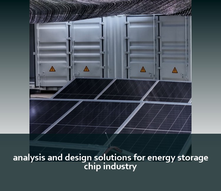 analysis and design solutions for energy storage chip industry