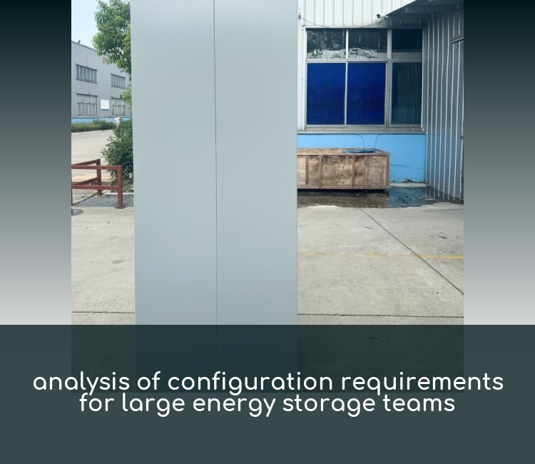 analysis of configuration requirements for large energy storage teams