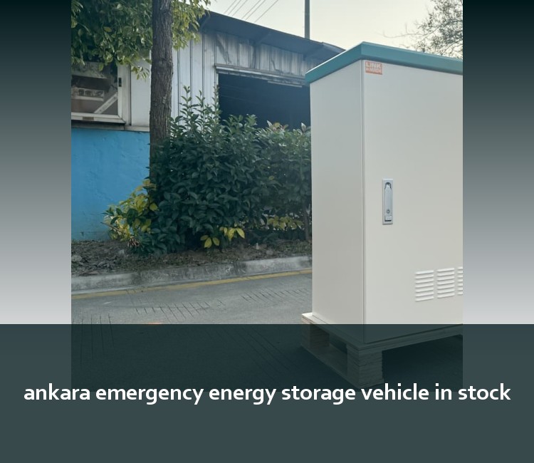 ankara emergency energy storage vehicle in stock