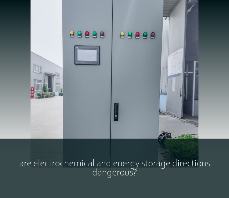 are electrochemical and energy storage directions dangerous?