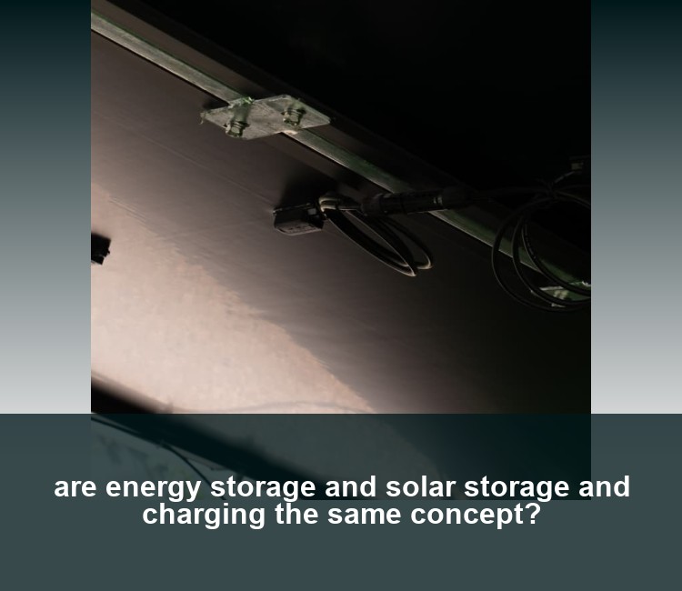 are energy storage and solar storage and charging the same concept?
