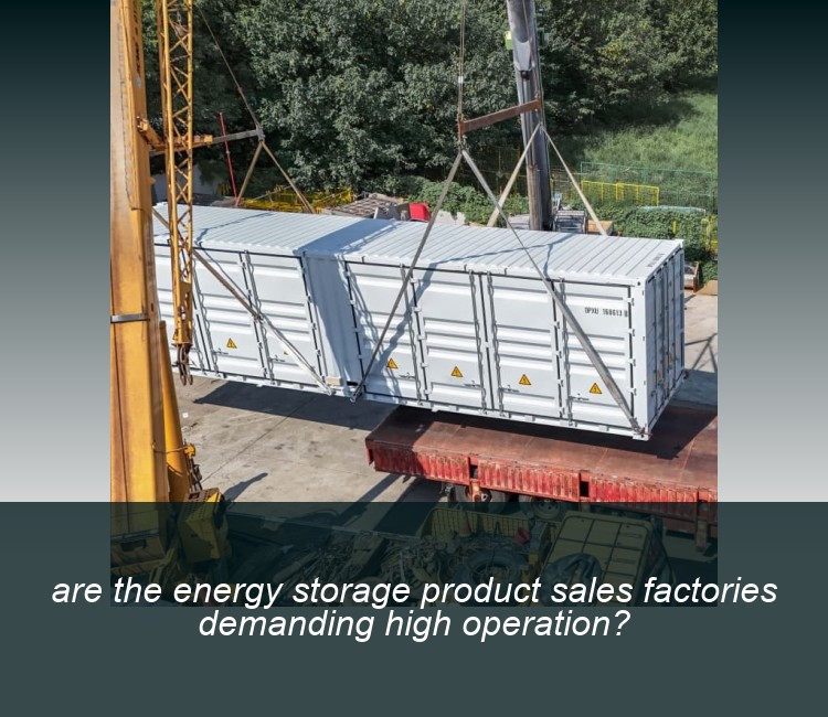 are the energy storage product sales factories demanding high operation?