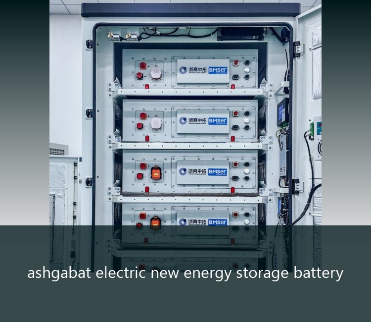 ashgabat electric new energy storage battery