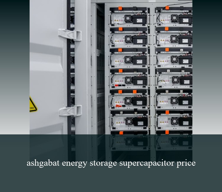 ashgabat energy storage supercapacitor price