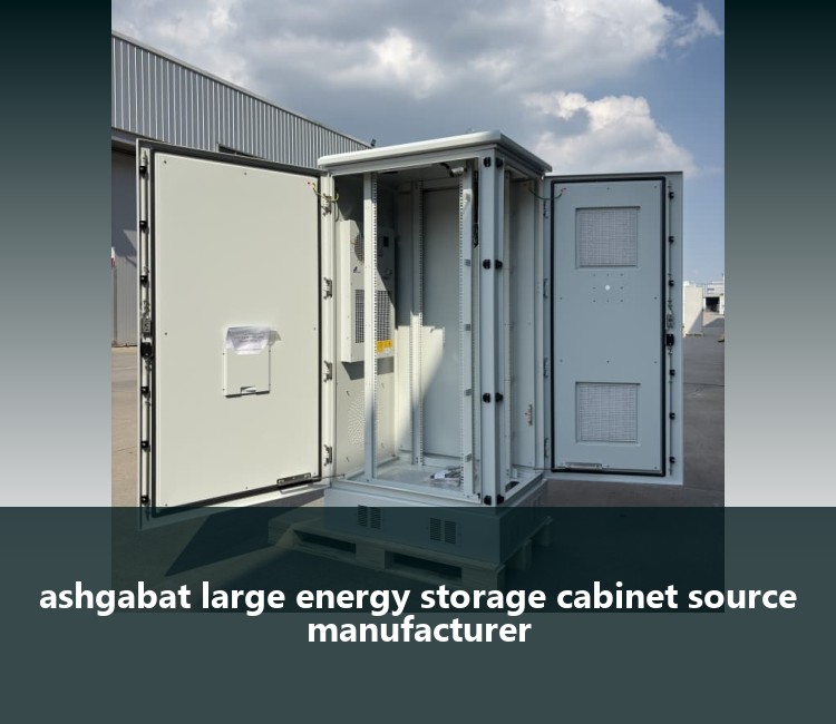 ashgabat large energy storage cabinet source manufacturer