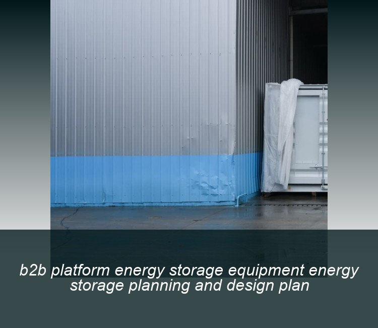 b2b platform energy storage equipment energy storage planning and design plan