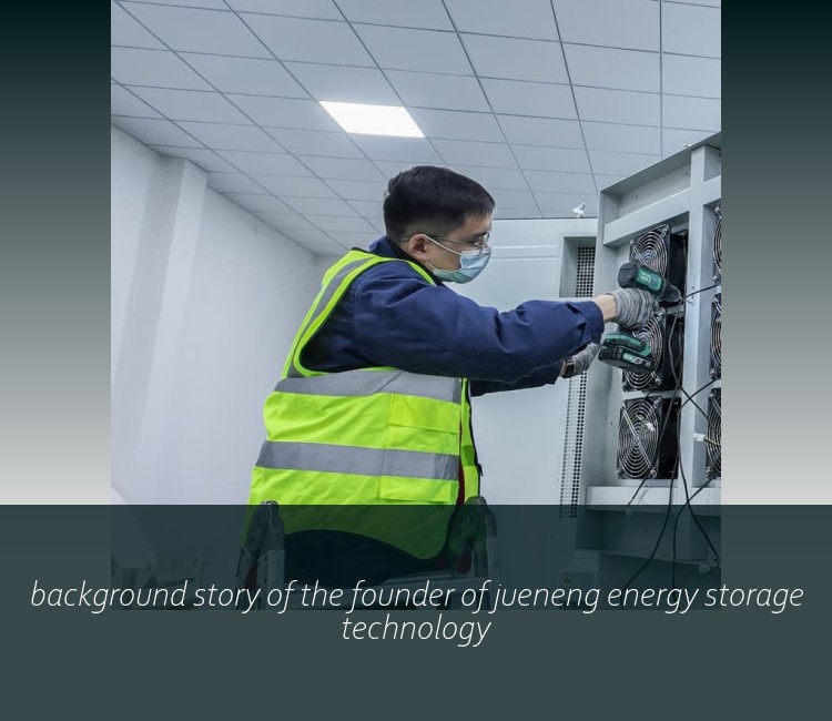 background story of the founder of jueneng energy storage technology