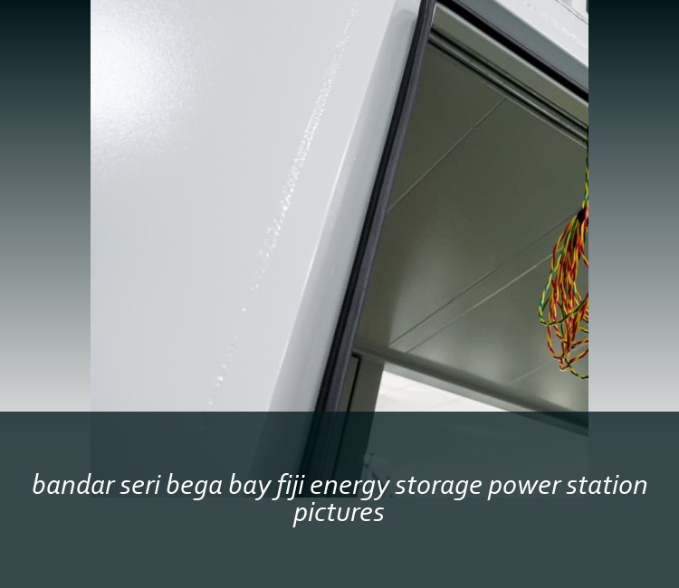 bandar seri bega bay fiji energy storage power station pictures
