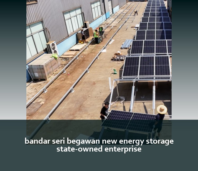 bandar seri begawan new energy storage state-owned enterprise