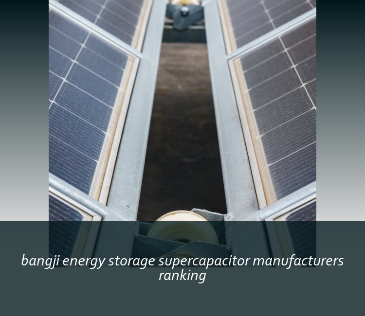 bangji energy storage supercapacitor manufacturers ranking