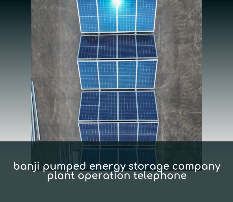 banji pumped energy storage company plant operation telephone