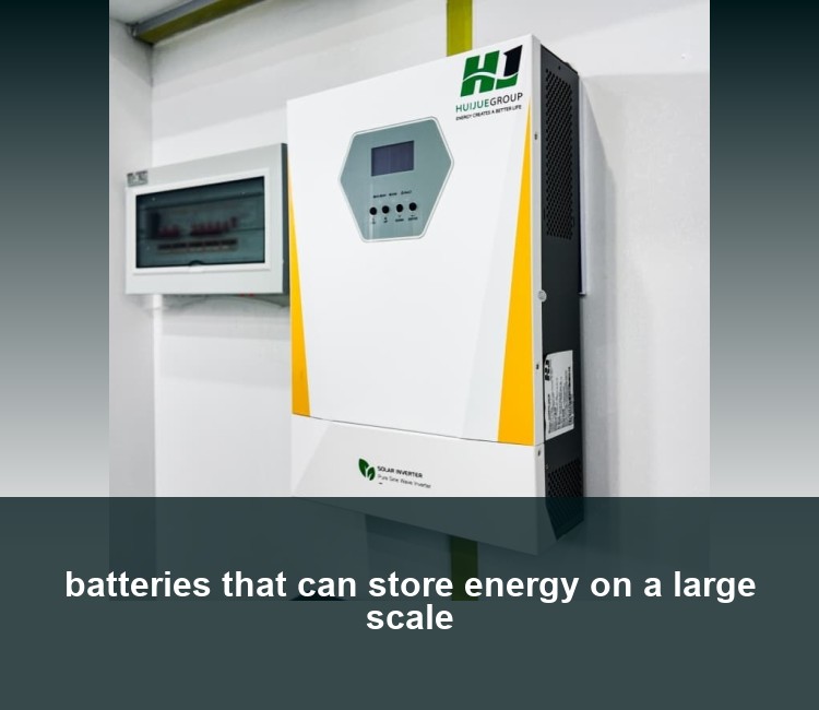batteries that can store energy on a large scale