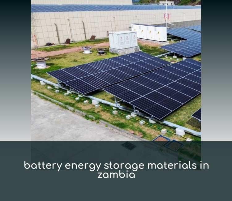 battery energy storage materials in zambia