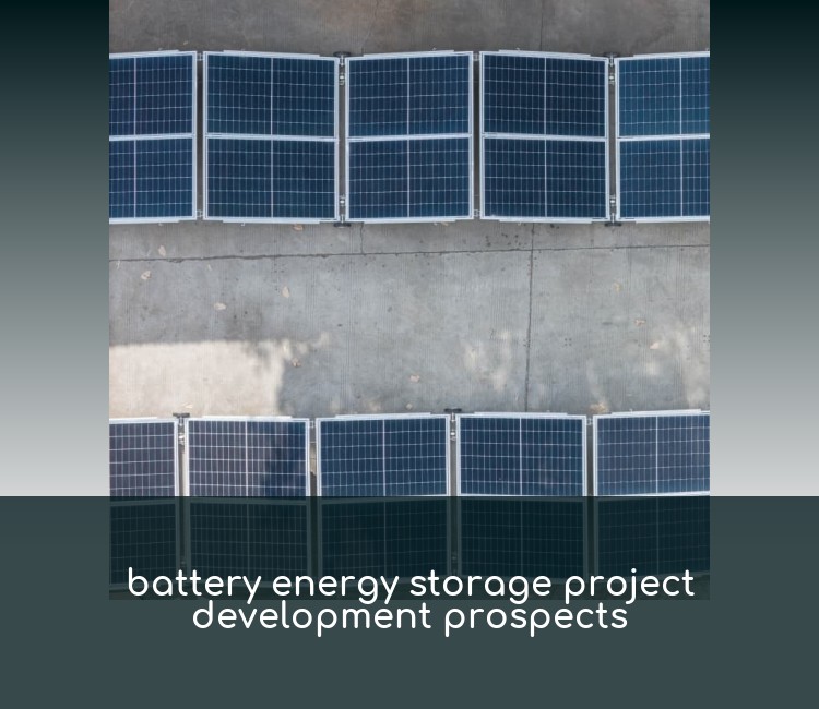 battery energy storage project development prospects