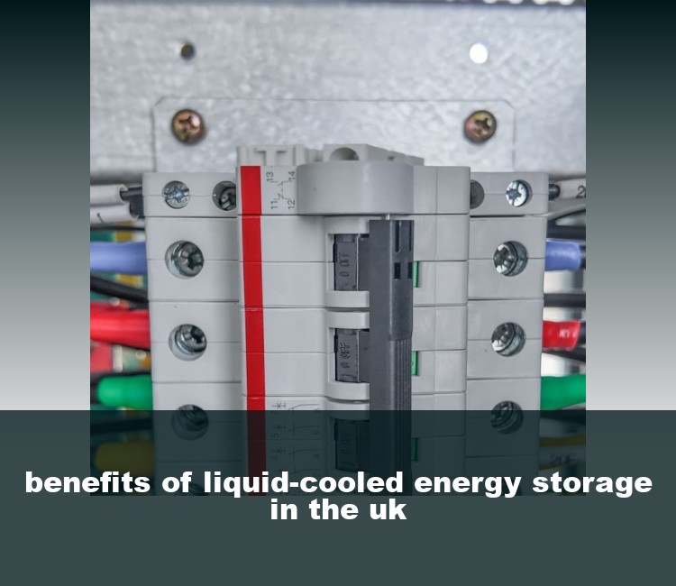 benefits of liquid-cooled energy storage in the uk