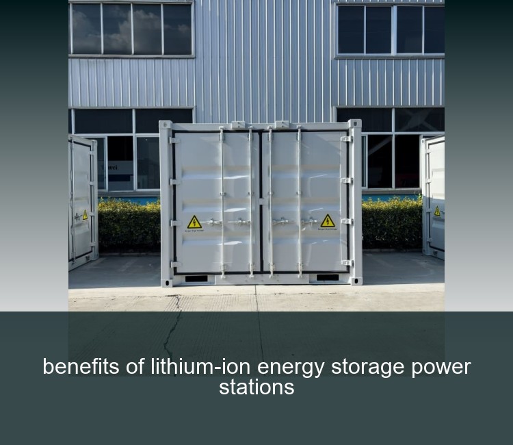 benefits of lithium-ion energy storage power stations