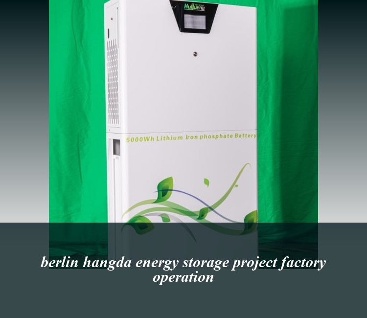 berlin hangda energy storage project factory operation