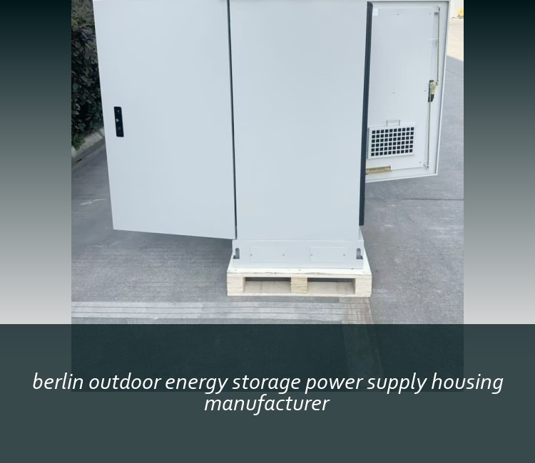berlin outdoor energy storage power supply housing manufacturer