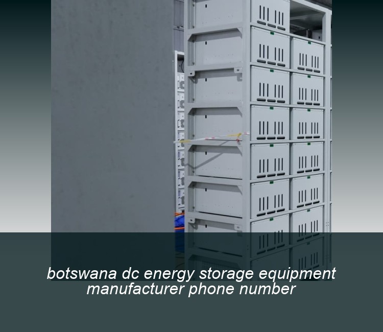 botswana dc energy storage equipment manufacturer phone number