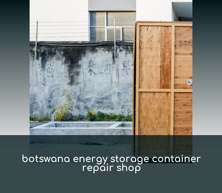 botswana energy storage container repair shop