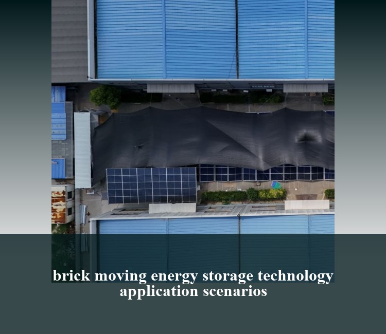 brick moving energy storage technology application scenarios