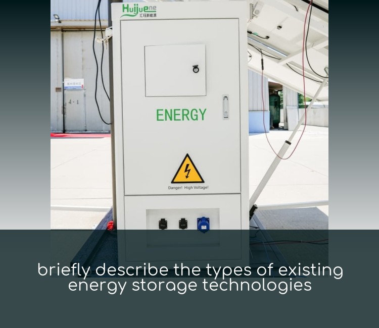 briefly describe the types of existing energy storage technologies