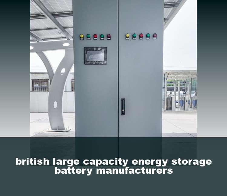 british large capacity energy storage battery manufacturers