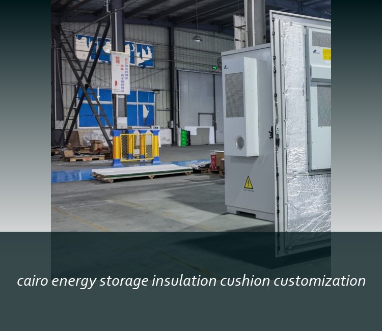 cairo energy storage insulation cushion customization