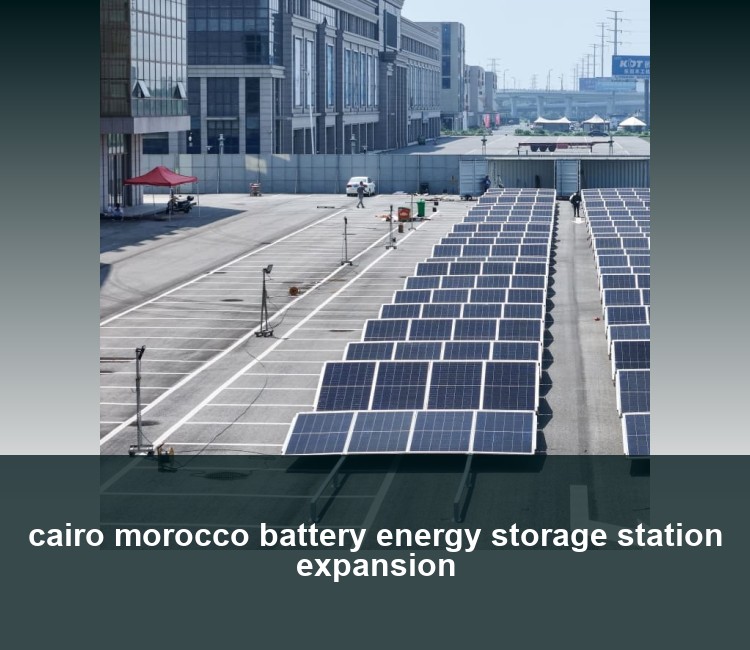 cairo morocco battery energy storage station expansion