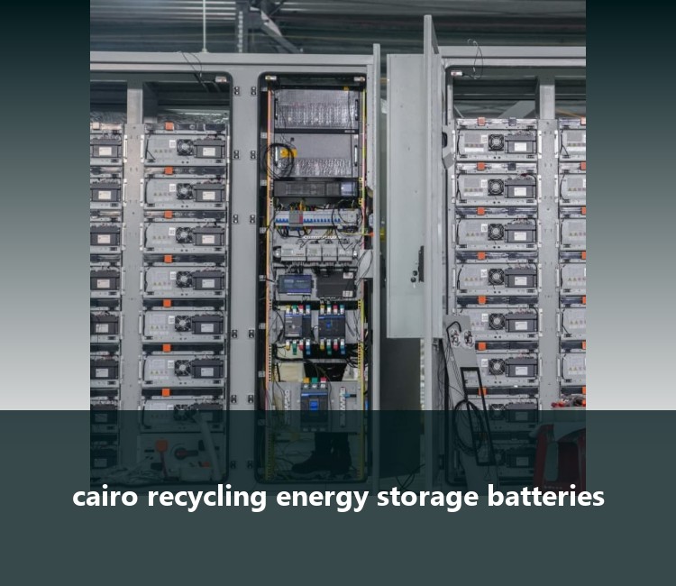 cairo recycling energy storage batteries