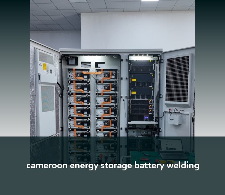 cameroon energy storage battery welding