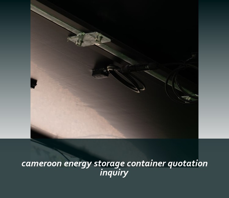 cameroon energy storage container quotation inquiry
