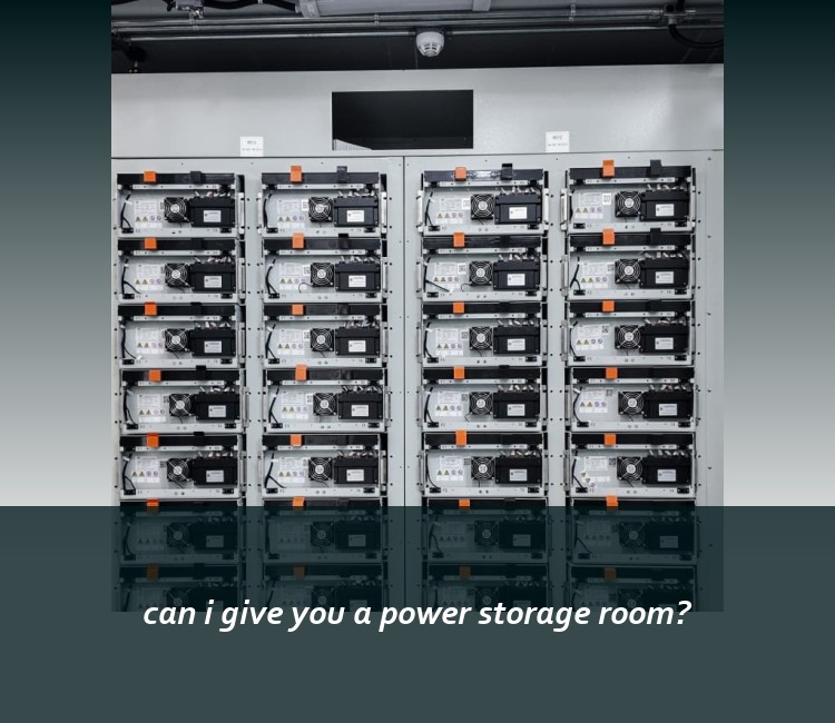 can i give you a power storage room?