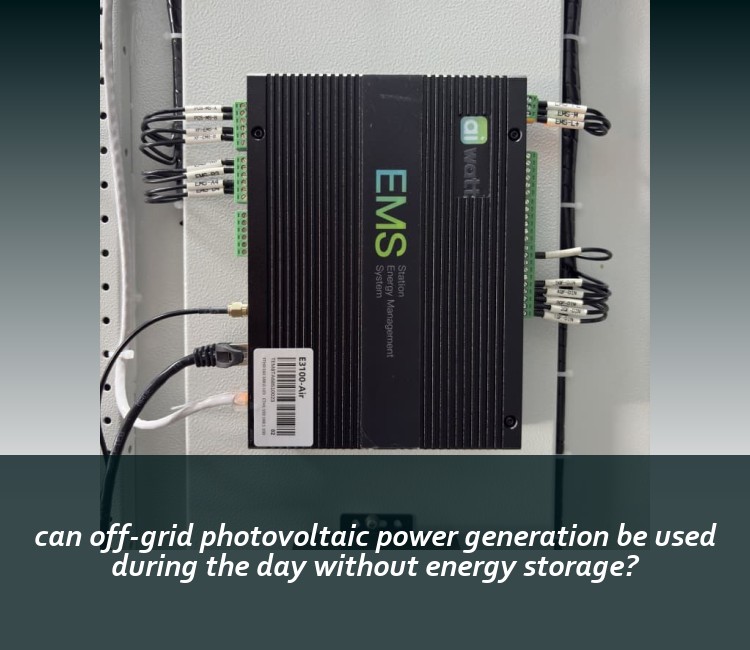 can off-grid photovoltaic power generation be used during the day without energy storage?