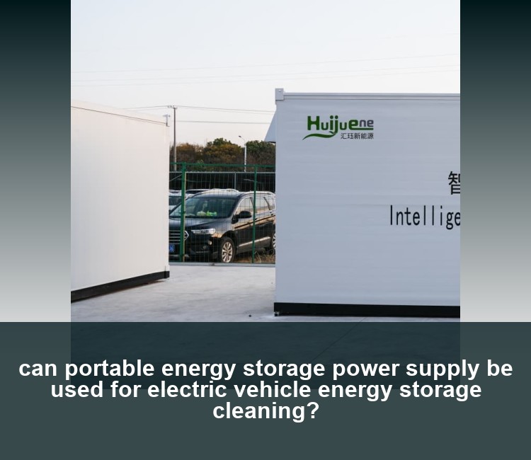 can portable energy storage power supply be used for electric vehicle energy storage cleaning?